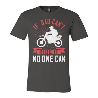 If Dad Cant Ride It No One Can Unisex Jersey Short Sleeve Crewneck Tshirt - Monsterry CA
