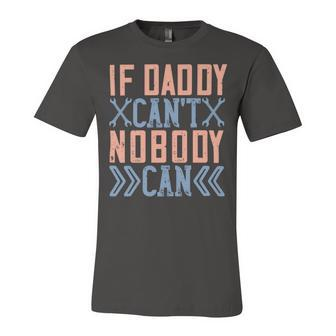 If Daddy Can’T Nobody Can Unisex Jersey Short Sleeve Crewneck Tshirt - Monsterry AU