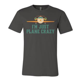 Im Just Plane Crazy Airplane Pilot Aviator Aviation Unisex Jersey Short Sleeve Crewneck Tshirt - Seseable