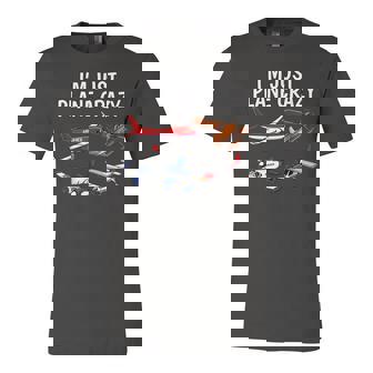 Im Just Plane Crazy - Aviation Gifts For Aircraft Pilots Unisex Jersey Short Sleeve Crewneck Tshirt - Seseable