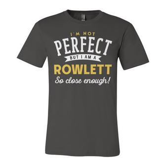 Im Not Perfect But I Am A Rowlett So Close Enough Unisex Jersey Short Sleeve Crewneck Tshirt - Seseable