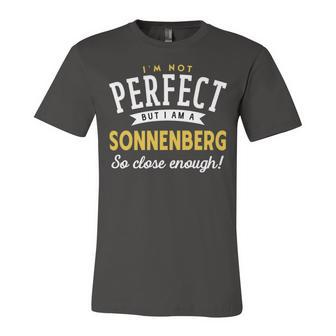 Im Not Perfect But I Am A Sonnenberg So Close Enough Unisex Jersey Short Sleeve Crewneck Tshirt - Seseable