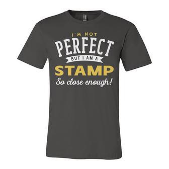 Im Not Perfect But I Am A Stamp So Close Enough Unisex Jersey Short Sleeve Crewneck Tshirt - Seseable