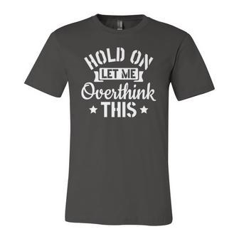 Introvert Sarcasm Saying Hold On Let Me Overthink This Jersey T-Shirt | Mazezy