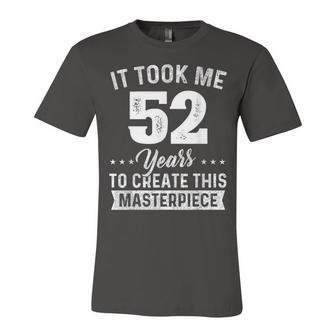 It Took Me 52 Years Masterpiece 52Nd Birthday 52 Years Old Unisex Jersey Short Sleeve Crewneck Tshirt - Seseable