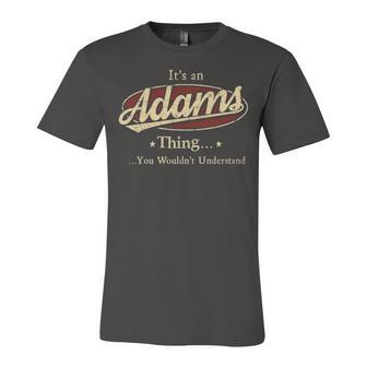 Its A ADAMS Thing You Wouldnt Understand Shirt ADAMS Last Name Gifts Shirt With Name Printed ADAMS Unisex Jersey Short Sleeve Crewneck Tshirt - Seseable