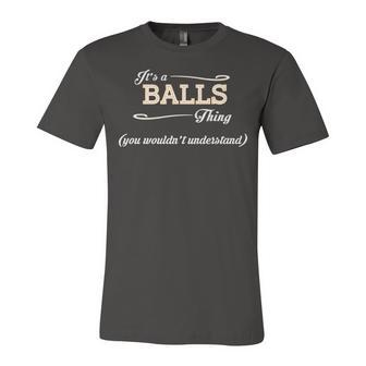 Its A Balls Thing You Wouldnt Understand T Shirt Balls Shirt For Balls Unisex Jersey Short Sleeve Crewneck Tshirt - Seseable