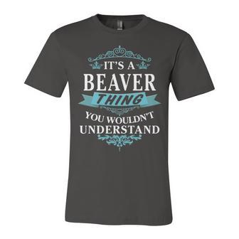 Its A Beaver Thing You Wouldnt Understand T Shirt Beaver Shirt For Beaver Unisex Jersey Short Sleeve Crewneck Tshirt - Seseable