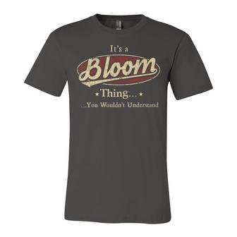 Its A BLOOM Thing You Wouldnt Understand Shirt BLOOM Last Name Gifts Shirt With Name Printed BLOOM Unisex Jersey Short Sleeve Crewneck Tshirt - Seseable
