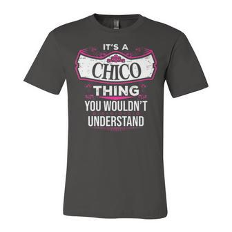 Its A Chico Thing You Wouldnt Understand T Shirt Chico Shirt For Chico Unisex Jersey Short Sleeve Crewneck Tshirt - Seseable