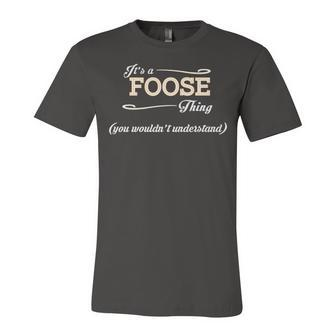 Its A Foose Thing You Wouldnt Understand T Shirt Foose Shirt For Foose Unisex Jersey Short Sleeve Crewneck Tshirt - Seseable