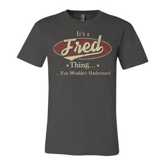 Its A Fred Thing You Wouldnt Understand Shirt Personalized Name Gifts T Shirt Shirts With Name Printed Fred Unisex Jersey Short Sleeve Crewneck Tshirt - Seseable