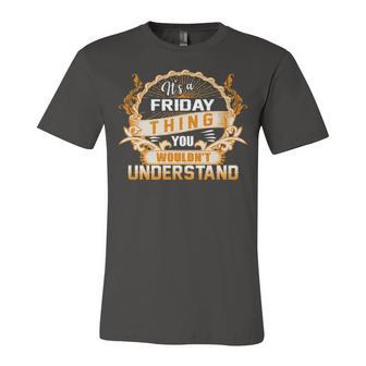 Its A Friday Thing You Wouldnt Understand T Shirt Friday Shirt For Friday Unisex Jersey Short Sleeve Crewneck Tshirt - Seseable