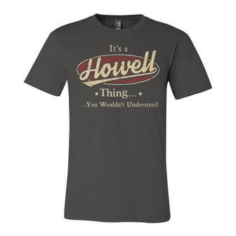 Its A Howell Thing You Wouldnt Understand Shirt Personalized Name Gifts T Shirt Shirts With Name Printed Howell Unisex Jersey Short Sleeve Crewneck Tshirt - Seseable