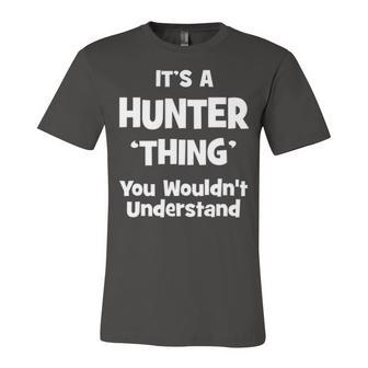 Its A Hunter Thing You Wouldnt Understand T Shirt Hunter Shirt For Hunter Unisex Jersey Short Sleeve Crewneck Tshirt - Seseable