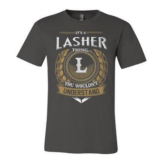 Its A Lasher Thing You Wouldnt Understand Name Unisex Jersey Short Sleeve Crewneck Tshirt - Seseable