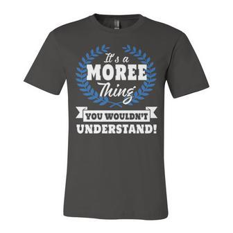 Its A Moree Thing You Wouldnt Understand T Shirt Moree Shirt For Moree A Unisex Jersey Short Sleeve Crewneck Tshirt - Seseable