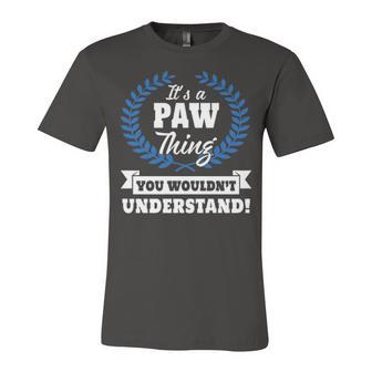 Its A Paw Thing You Wouldnt Understand T Shirt Paw Shirt For Paw A Unisex Jersey Short Sleeve Crewneck Tshirt - Seseable