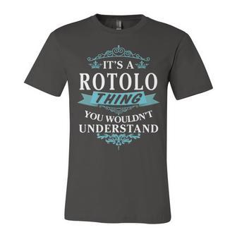 Its A Rotolo Thing You Wouldnt Understand Shirt Rotolo Family Last Name Shirt Rotolo Last Name T Shirt Unisex Jersey Short Sleeve Crewneck Tshirt - Seseable