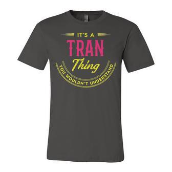 Its A Tran Thing You Wouldnt Understand Shirt Personalized Name Gifts T Shirt Shirts With Name Printed Tran Unisex Jersey Short Sleeve Crewneck Tshirt - Seseable