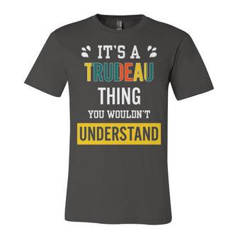 Its A Trudeau Thing You Wouldnt Understand T Shirt Trudeau Shirt For Trudeau Unisex Jersey Short Sleeve Crewneck Tshirt - Seseable