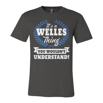 Its A Welles Thing You Wouldnt Understand T Shirt Welles Shirt For Welles A Unisex Jersey Short Sleeve Crewneck Tshirt - Seseable