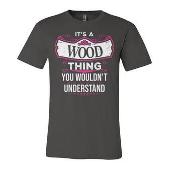 Its A Wood Thing You Wouldnt Understand T Shirt Wood Shirt For Wood Unisex Jersey Short Sleeve Crewneck Tshirt - Seseable