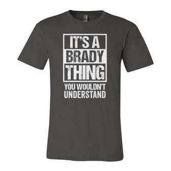 Its A Brady Thing You Wouldnt Understand Surname Name Jersey T-Shirt | Mazezy