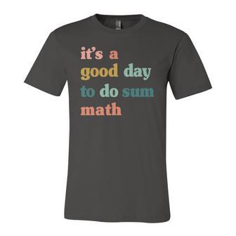 It’S A Good Day To Do Sum Math Math Math Lover Teacher Jersey T-Shirt | Mazezy
