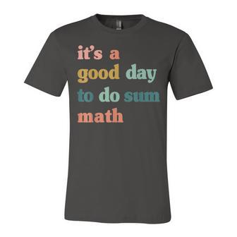 It’S A Good Day To Do Sum Math MathMath Lover Teacher Jersey T-Shirt | Mazezy
