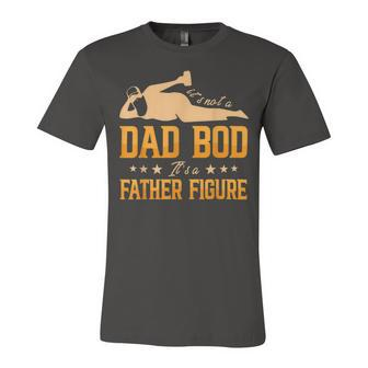 Its Not A Dad Bod Its A Father Figure Funny Dad Bod Unisex Jersey Short Sleeve Crewneck Tshirt - Monsterry