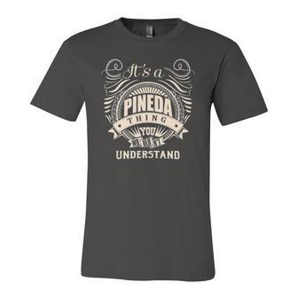 Its A Pineda Thing You Wouldnt Understand Jersey T-Shirt | Mazezy
