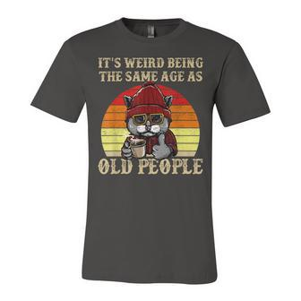 Its Weird Being The Same Age As Old People Retro Sarcastic V2 Unisex Jersey Short Sleeve Crewneck Tshirt - Seseable
