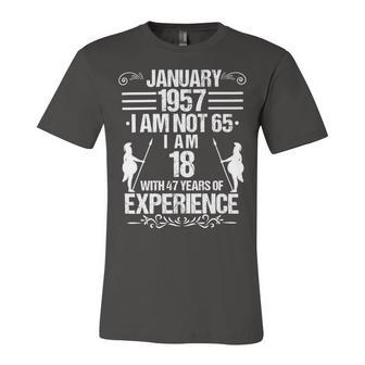 January 1957 I Am Not 65 I Am 18 With 47 Years Of Experience Unisex Jersey Short Sleeve Crewneck Tshirt | Favorety CA