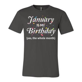 January Is My Birthday The Whole Month January Birthday Unisex Jersey Short Sleeve Crewneck Tshirt | Favorety CA