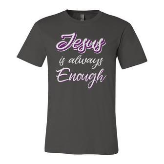 Jesus Is Always Enough Christian Sayings On S Jersey T-Shirt | Mazezy