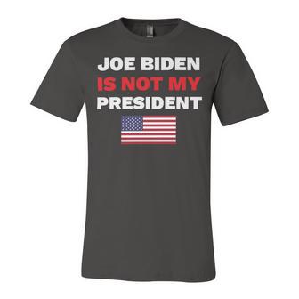 Joe Biden Is Not My President Not My President Unisex Jersey Short Sleeve Crewneck Tshirt | Favorety CA