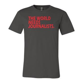 Journalists Quote The World Needs Journalists Jersey T-Shirt | Mazezy