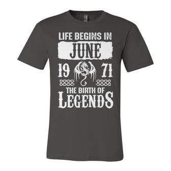 June 1971 Birthday Life Begins In June 1971 Unisex Jersey Short Sleeve Crewneck Tshirt - Seseable