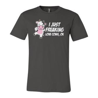 I Just Freaking Love Cows Ok Animal Lover Jersey T-Shirt | Mazezy