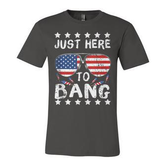 Just Here To Bang And Drink Beer Fourth Of July 4Th Of July Unisex Jersey Short Sleeve Crewneck Tshirt - Seseable