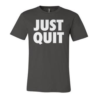 Just Quit Anti Work Slogan Quit Working Antiwork Jersey T-Shirt | Mazezy