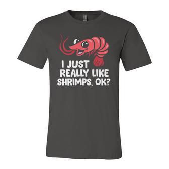 I Just Like Shrimps Ok Seafood Lover Shrimps Jersey T-Shirt | Mazezy