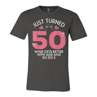 Just Turned 50 Wine Better With Age 50Th Birthday Gag Gift Unisex Jersey Short Sleeve Crewneck Tshirt - Seseable