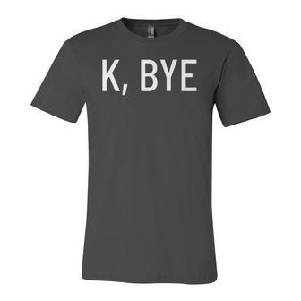 K Bye Say Something Much Worse Jersey T-Shirt | Mazezy