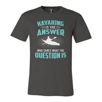 Kayaking Is The Answer Paddler Canoe Water Sports Paddling Jersey T-Shirt | Mazezy