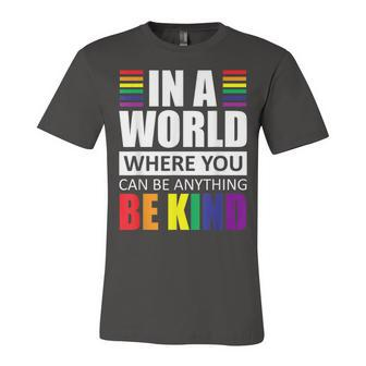 Lgbt Gay Pride In A World Where You Can Be Anything Be Kind V2 Unisex Jersey Short Sleeve Crewneck Tshirt - Seseable