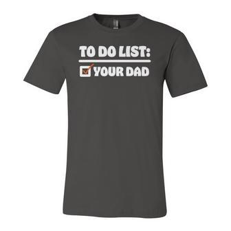 To Do List Your Dad Sarcastic To Do List Jersey T-Shirt | Mazezy