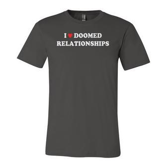 I Love Doomed Relationships Jersey T-Shirt | Mazezy