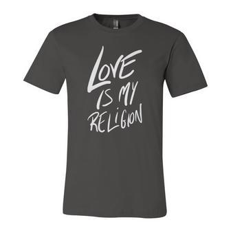 Love Is My Religion Positivity Inspiration Jersey T-Shirt | Mazezy
